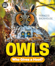 Cover of "Owls: Who Gives a Hoot?"