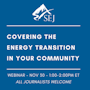 Webinar graphic for Covering the Energy Transition in Your Community